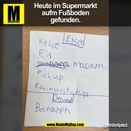 Heute im Supermarkt
aufm Fußboden
gefunden.