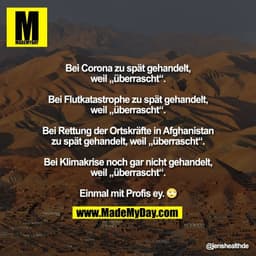 Bei Corona zu spät gehandelt,
weil „überrascht“.

Bei Flutkatastrophe zu spät gehandelt,
weil „überrascht“.

Bei Rettung