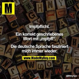 Impfpflicht.

Ein korrekt geschriebenes
Wort mit „mpfpfl“.

Die deutsche Sprache fasziniert
mich immer wieder.