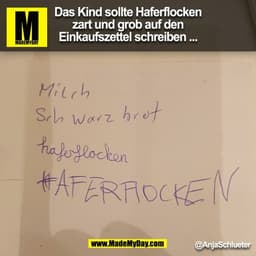 Das Kind sollte Haferflocken
zart und grob auf den
Einkaufszettel schreiben ...
@AnjaSchlueter
(BILD)