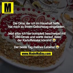 Die Oma, der ich im Haushalt helfe,
hat mich zu ihrem Geburtstag eingeladen.

Jetzt sitze ich hier komplett beschwipst m