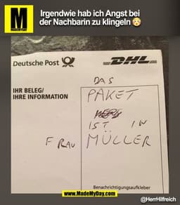 Irgendwie hab ich Angst bei
der Nachbarin zu klingeln 😳
@HerrHilfreich
(BILD)