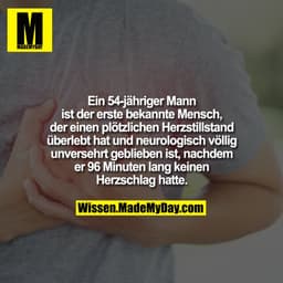 Ein 54-jähriger Mann ist der erste bekannte Mensch, der einen plötzlichen Herzstillstand überlebt hat und neurologisch v