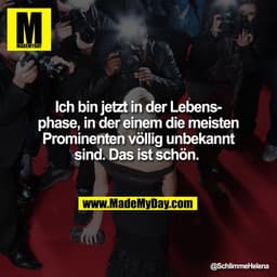 Ich bin jetzt in der Lebens-
phase, in der einem die meisten
Prominenten völlig unbekannt
sind. Das ist schön.