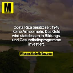 Costa Rica besitzt seit 1948 keine Armee mehr. Das Geld wird stattdessen in Bildungs- und Gesundheitsprogramme investier