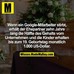 Wenn ein Google-Mitarbeiter stirbt, erhält der Ehepartner zehn Jahre lang die Hälfte des Gehalts vom Unternehmen und die