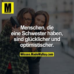 Menschen, die eine Schwester haben, sind glücklicher und optimistischer.