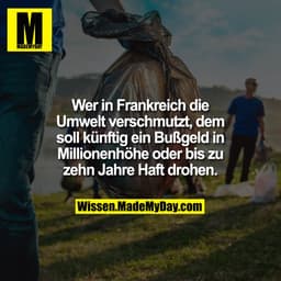 Wer in Frankreich die Umwelt verschmutzt, dem soll künftig ein Bußgeld in Millionenhöhe oder bis zu zehn Jahre Haft droh