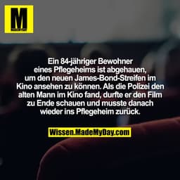 Ein 84-jähriger Bewohner eines Pflegeheims ist abgehauen, um den neuen James-Bond-Streifen im Kino ansehen zu können. Al