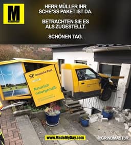 HERR MÜLLER IHR
SCHE*SS PAKET IST DA.

BETRACHTEN SIE ES
ALS ZUGESTELLT.

SCHÖNEN TAG.
@GRlNDMAST0R
(BILD)