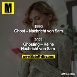 1990
Ghost – Nachricht von Sam

2021
Ghosting – Keine
Nachricht von Sam
