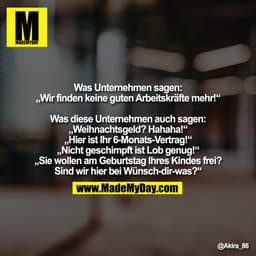 Was Unternehmen sagen:
„Wir finden keine guten Arbeitskräfte mehr!“
Was diese Unternehmen auch sagen:
„Weihnachtsgeld?