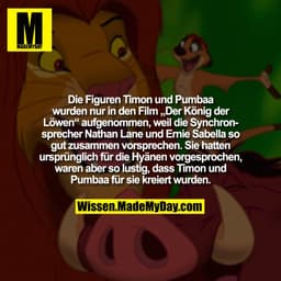 Die Figuren Timon und Pumbaa wurden nur in den Film „Der König der Löwen“ aufgenommen, weil die Synchronsprecher Nathan 