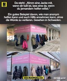 Da steht: „Nimm eine Jacke mit,
wenn dir kalt ist, lass eine da, wenn
du jemandem helfen willst.“

Ein gutes Beispiel da