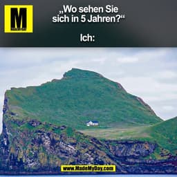 „Wo sehen Sie
sich in 5 Jahren?“

Ich: 
(BILD)