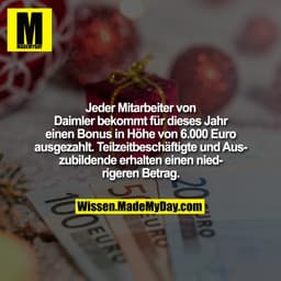 Jeder Mitarbeiter von Daimler bekommt für dieses Jahr einen Bonus in Höhe von 6.000 Euro ausgezahlt. Teilzeitbeschäftigt