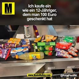 Ich kaufe ein
wie ein 12-Jähriger,
dem man 100 Euro
geschenkt hat
@RobsPierre90
(BILD)