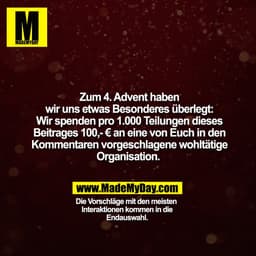 Zum 4. Advent haben
wir uns etwas Besonderes überlegt:
Wir spenden pro 1.000 Teilungen dieses
Beitrages 100,- € an eine 