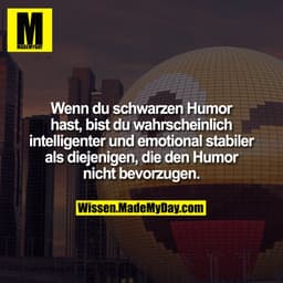 Wenn du schwarzen Humor hast, bist du wahrscheinlich intelligenter und emotional stabiler als diejenigen, die den Humor 