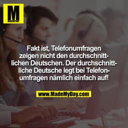 Fakt ist, Telefonumfragen
zeigen nicht den durchschnitt-
lichen Deutschen. Der durchschnitt-
liche Deutsche legt bei Tel