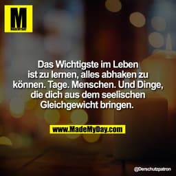Das Wichtigste im Leben
ist zu lernen, alles abhaken zu
können. Tage. Menschen. Und Dinge,
die dich aus dem seelischen
G