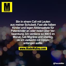 Bin in einem Call mit Leuten
aus meiner Schulzeit. Fast alle haben
Kinder und legen Aktienpakete für
Patenkinder an oder