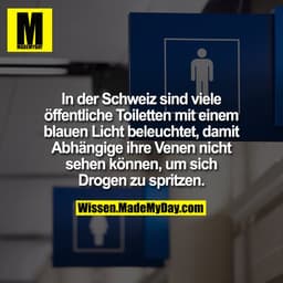 In der Schweiz sind viele öffentliche Toiletten mit einem blauen Licht beleuchtet, damit Abhängige ihre Venen nicht sehe
