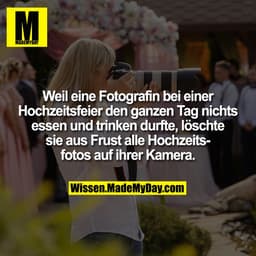 Weil eine Fotografin bei einer Hochzeitsfeier den ganzen Tag nichts zu essen und trinken bekam, löschte sie aus Frust al