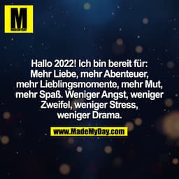 Hallo 2022! Ich bin bereit für:
Mehr Liebe, mehr Abenteuer,
mehr Lieblingsmomente, mehr Mut,
mehr Spaß. Weniger Angst, w