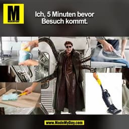 Ich, 5 Minuten bevor
Besuch kommt.
(BILD)