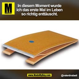 In diesem Moment wurde
ich das erste Mal im Leben
so richtig enttäuscht.
@valentinalaeti
(BILD)