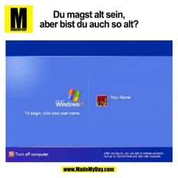 Du magst alt sein,
aber bist du auch so alt?
(BILD)