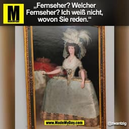 „Fernseher? Welcher
Fernseher? Ich weiß nicht,
wovon Sie reden.“
@zwantzig
(BILD)