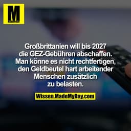 Großbrittanien will bis 2027 die GEZ-Gebühren abschaffen. Man könne es nicht rechtfertigen, den Geldbeutel hart arbeiten
