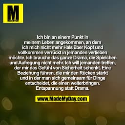 Ich bin an einem Punkt in
meinem Leben angekommen, an dem
ich mich nicht mehr Hals über Kopf und
vollkommen verrückt in 