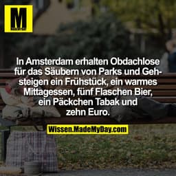 In Amsterdam erhalten Obdachlose für das Säubern von Parks und Gehsteigen ein Frühstück, ein warmes Mittagessen, fünf Fl