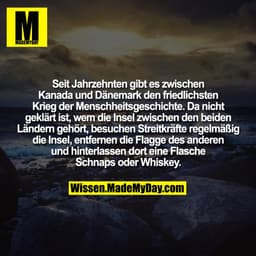 Seit Jahrzehnten gibt es zwischen Kanada und Dänemark den friedlichsten Krieg der Menschheitsgeschichte. Da nicht geklär