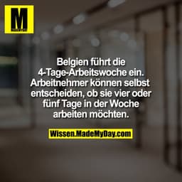 Belgien führt die 4-Tage-Arbeitswoche ein. Arbeitnehmer können selbst entscheiden, ob sie vier oder fünf Tage in der Woc