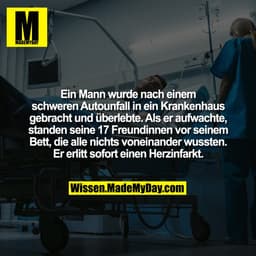 Ein Mann wurde nach einem schweren Autounfall in ein Krankenhaus gebracht und überlebte. Als er aufwachte, standen seine