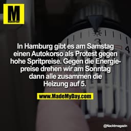 In Hamburg gibt es am Samstag
einen Autokorso als Protest gegen
hohe Spritpreise. Gegen die Energie-
preise drehen wir a