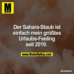Der Sahara-Staub ist
einfach mein größtes
Urlaubs-Feeling
seit 2019.
