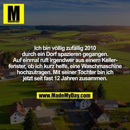 Ich bin völlig zufällig 2010
durch ein Dorf spazieren gegangen.
Auf einmal ruft irgendwer aus einem Kellerfenster, ob ic