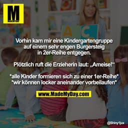 Vorhin kam mir eine Kindergartengruppe
auf einem sehr engen Bürgersteig
in 2er-Reihe entgegen.
Plötzlich ruft die Erzieh