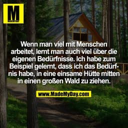 Wenn man viel mit Menschen
arbeitet, lernt man auch viel über die
eigenen Bedürfnisse. Ich habe zum
Beispiel gelernt, da