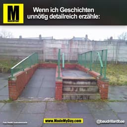 Wenn ich Geschichten
unnötig detailreich erzähle:
@baudrillardbae
(BILD)