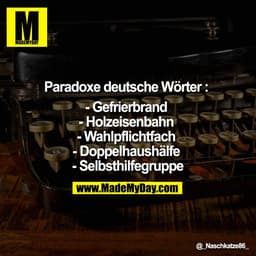 Paradoxe deutsche Wörter: 

- Gefrierbrand 
- Holzeisenbahn 
- Wahlpflichtfach 
- Doppelhaushälfe 
- Selbsthilfegruppe