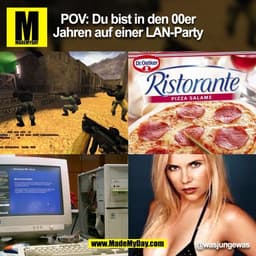 POV: Du bist in den 00er
Jahren auf einer LAN-Party
@wasjungewas
(BILD)