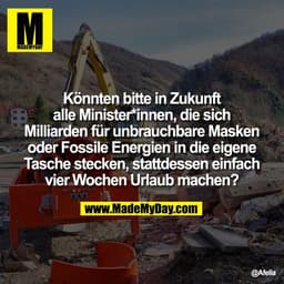 Könnten bitte in Zukunft
alle Minister*innen, die sich
Milliarden für unbrauchbare Masken
oder Fossile Energien in die e