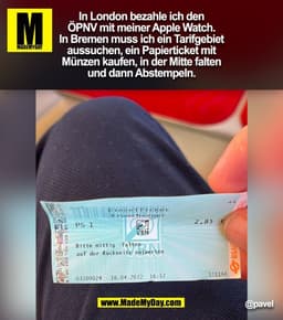 In London bezahle ich den ÖPNV mit meiner Apple Watch. In Bremen muss ich ein Tarifgebiet aussuchen, ein Papierticket mi