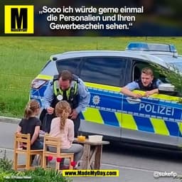 „Sooo ich würde gerne einmal
die Personalien und Ihren
Gewerbeschein sehen.“
@sukeflp
Foto: © Polizei Wesel
(BILD)